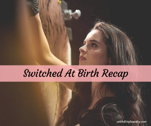 Switched at Birth Recap 3/7/17: Season 5 Episode 6 "Four Ages in Life"