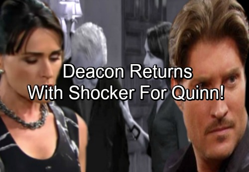 The Bold and the Beautiful Spoilers: Deacon Returns With Shocker For Quinn As Marriage To Eric Explodes