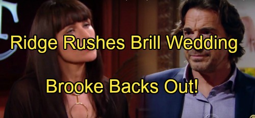 The Bold and the Beautiful Spoilers: Ridge Pushes ‘Brill’ Wedding, Wants Forrester Control – Brooke Puts Bill Marriage On Hold