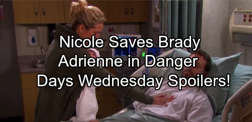 Days of Our Lives Spoilers: Nicole’s Desperate Move Saves Brady – Livid Chloe Takes Action – Adrienne In Danger