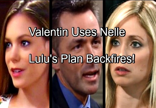 General Hospital Spoilers: Lulu Plays with Fire, Nelle Lands in a Tight Spot – Valentin Beats Lulu at Her Own Game