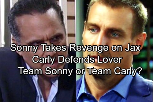 General Hospital Spoilers: Sonny Seeks Cruel Revenge Against Jax - Carly Protects Lover - Team Carly or Team Sonny?